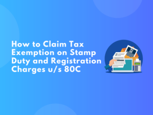 How to Claim Tax Exemption on Stamp Duty and Registration Charges u_s 80C