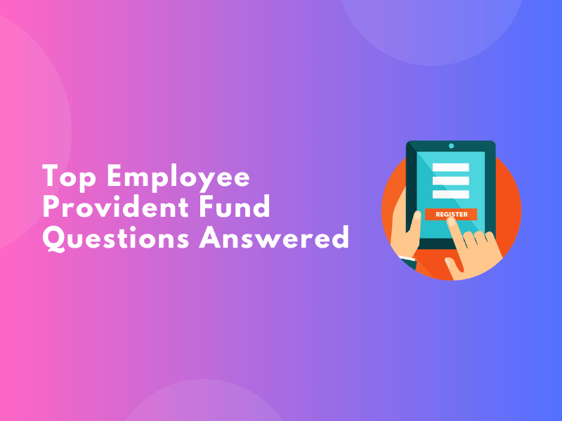 Top Employee Provident Fund Questions Answered