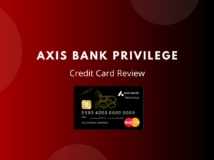 Axis Bank Privilege Credit Card Review