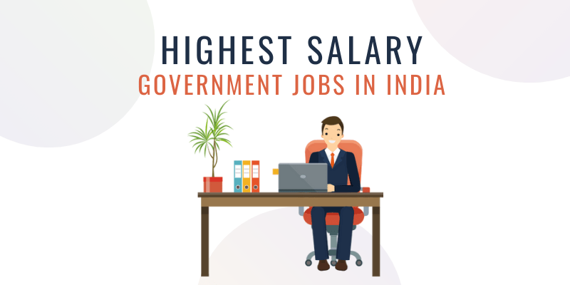 Top 10 Highest Paying Government Jobs In India 2022 (Salary, Perks ...