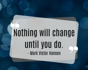 Nothing will change until you do Mark Victor
