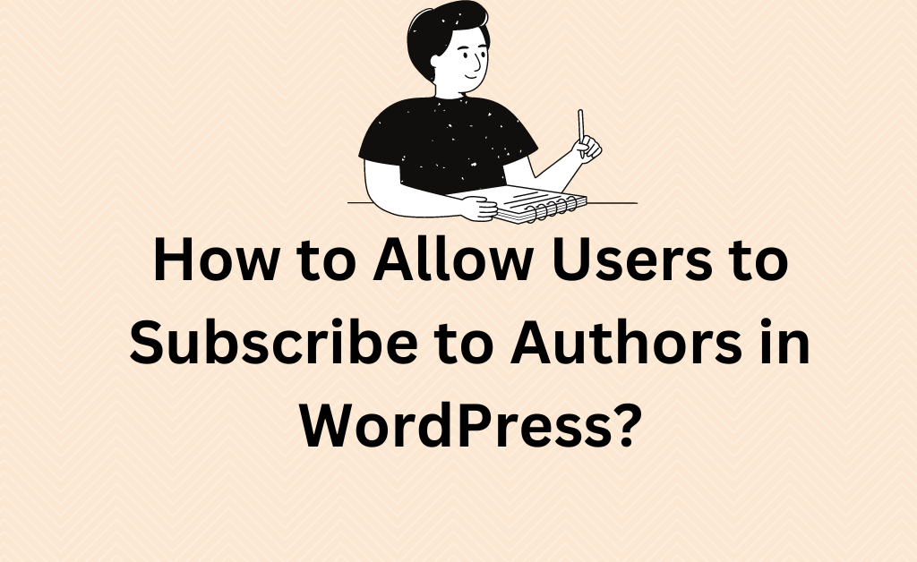 How to Allow Users to Subscribe to Authors in WordPress