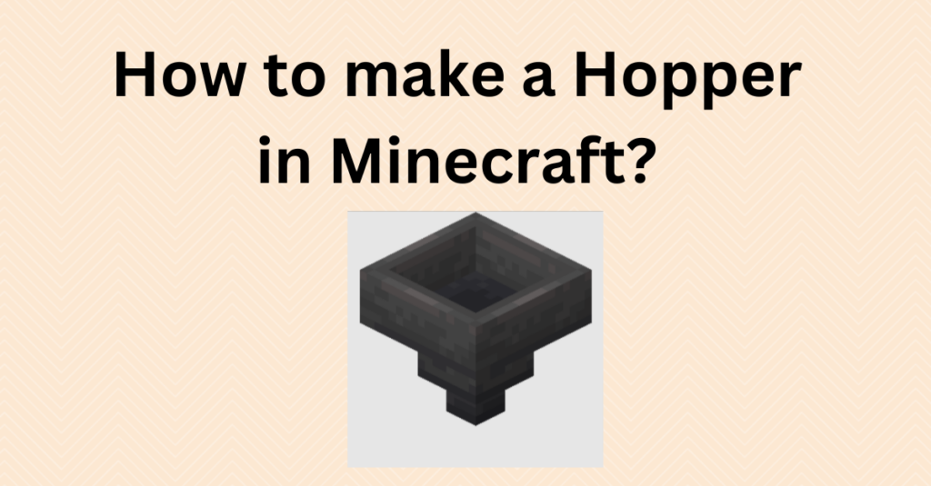 How to Make a Hopper in Minecraft? (The Complete Guide)