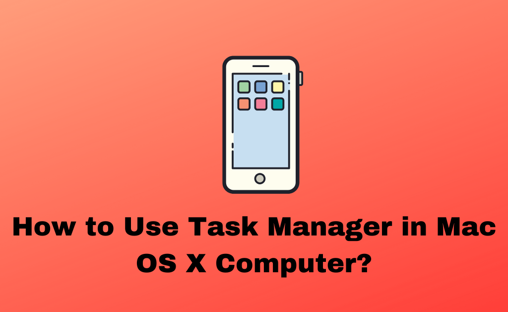 How to Use Task Manager in Mac OS X Computer