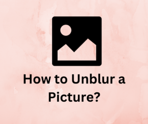 How to unblur picture