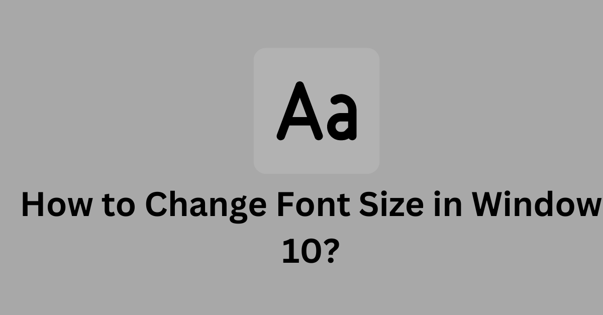 How to Change Font Size in Window 10? Schemaninja