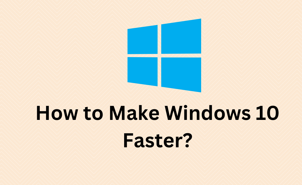 How to Make Windows 10 Faster