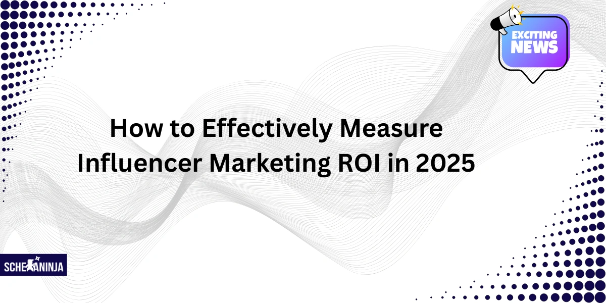 Influencer Marketing ROI 2025