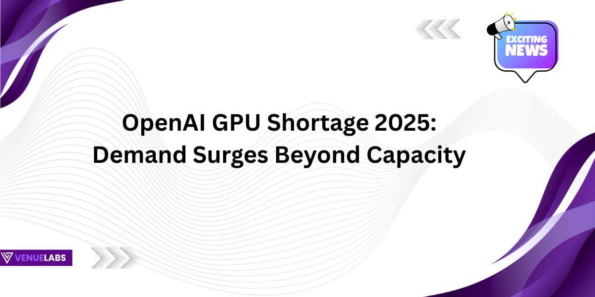 OpenAI GPU Shortage