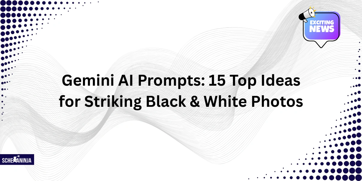 Gemini AI Prompts: 15 Top Ideas for Striking Black & White Photos