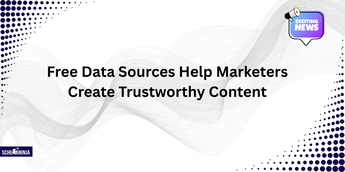 Free Data Sources Help Marketers Create Trustworthy Content