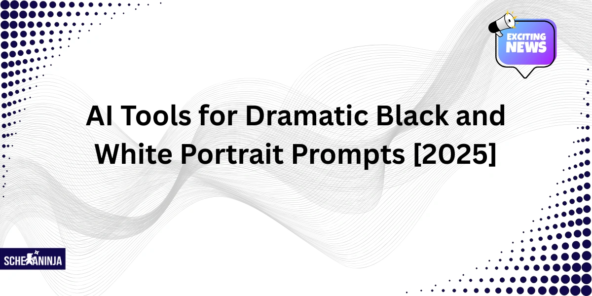AI Tools for Dramatic Black and White Portrait Prompts [2025]