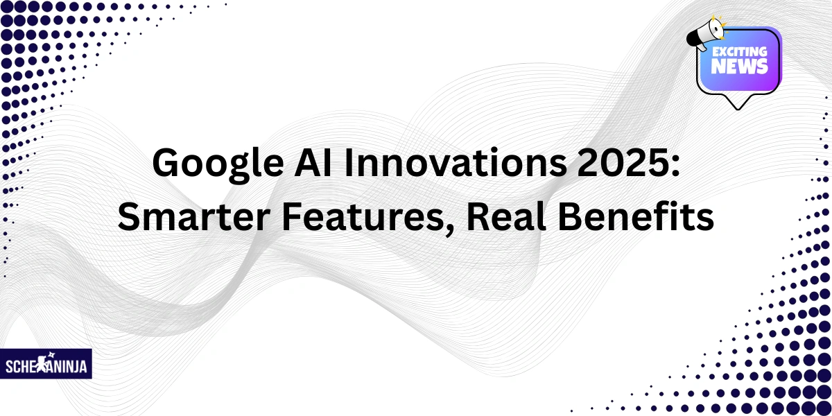 Google AI Innovations 2025