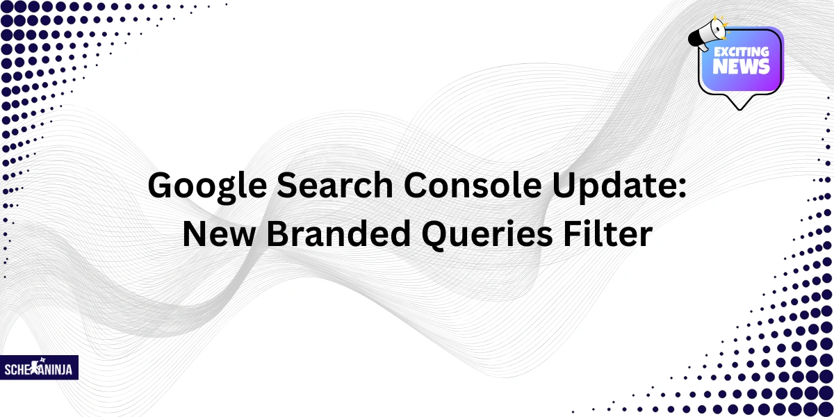Google Search Console Update: New Branded Queries Filter