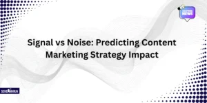 Signal vs Noise: Predicting Content Marketing Strategy Impact