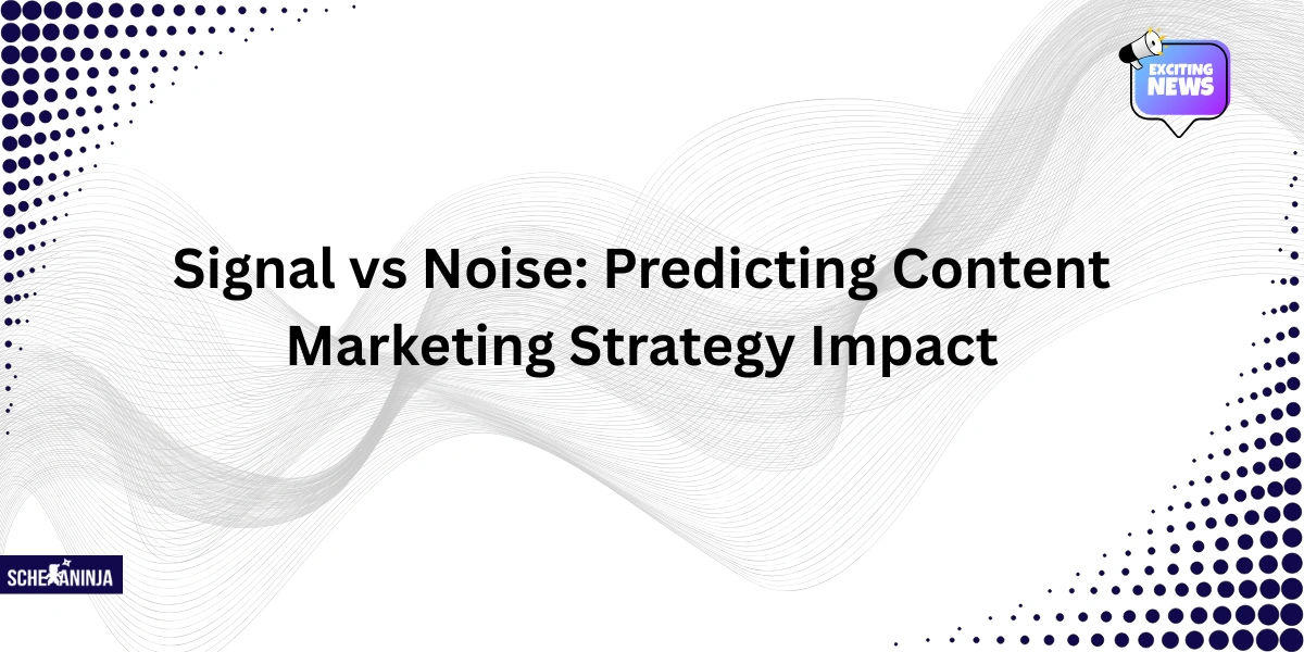 Signal vs Noise: Predicting Content Marketing Strategy Impact