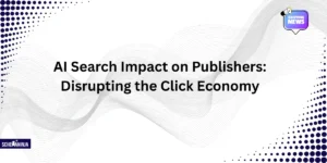 AI Search Impact on Publishers: Disrupting the Click Economy