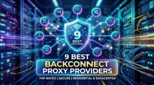 9 Best Backconnect Proxy Providers