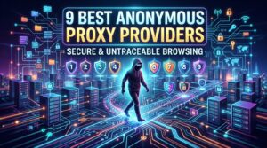9 Best Anonymous Proxy Providers