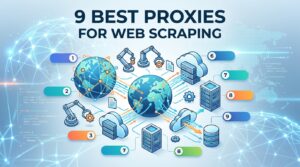 9 Best Proxies for Web Scraping