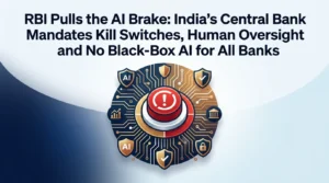 RBI Pulls the AI Brake: India's Central Bank Mandates Kill Switches, Human Oversight and No Black-Box AI for All Banks